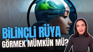 BİLİNÇLİ RÜYA GÖRMEK MÜMKÜN MÜ?