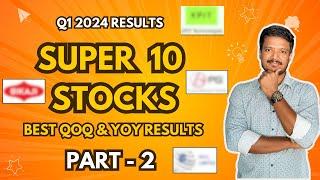 SUPER 10 STOCKS | BEST QOQ & YOY RESULTS | Q1 2024 RESULTS |  PART -2 | Investment Works