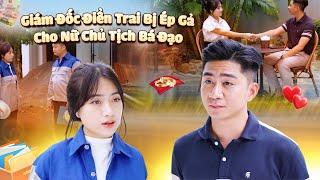 GIÁM ĐỐC ĐIỂN TRAI BỊ ÉP GẢ CHO NỮ CHỦ TỊCH BÁ ĐẠO VÀ CÁI KẾT | CƠM ÁO GẠO TIỀN TẬP 673