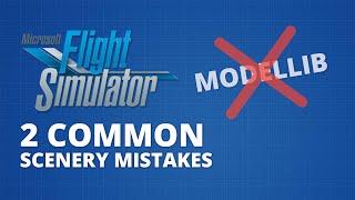 2 Common Scenery Creation Mistakes | MSFS Scenery Tutorial