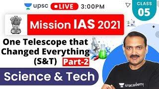 Mission IAS 2021 | One Telescope that Changed Everything (S&T) Part-2| Sandeep Sir - Prelims + Mains