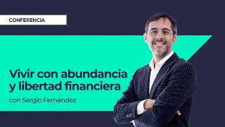 Vivir con Abundancia y Libertad Financiera⎮Sergio Fernández