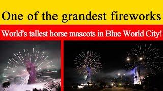 One of the grandest fireworks || World’s Tallest Horse Mascots in Blue World City! ||