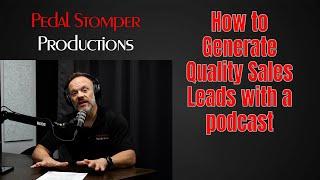 Unlock the Lead Generation Power of Podcasting: A Pedal Stomper Productions Guide