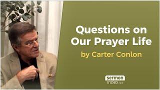 Questions On Our Prayer Life by Carter Conlon