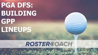 PGA DFS Strategy: Building GPP Lineups