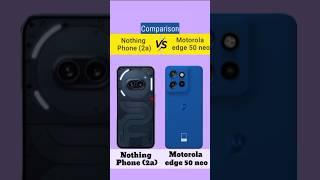 Nothing Phone 2a Vs Motorola edge 50 neo ||  which one is better ?? #nothingphone2a