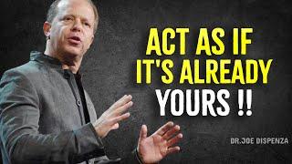 Act As If It's Already Yours - Joe Dispenza Motivation