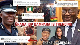 THIS IS WHY GHANA IGP DAMPARA IS CURRENTLY TRENDING| NIGERIA LEARN FROM GHANA