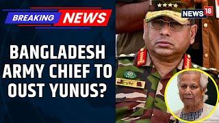Bangladesh Army Chief Exploring All Options To Remove Muhammad Yunus From Power: Sources | News18