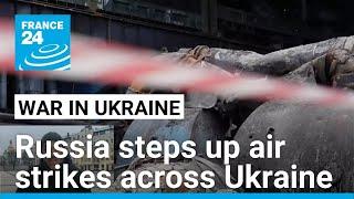 Russia steps up air strikes across Ukraine • FRANCE 24 English