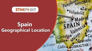 Spain - Borders I Neighbouring Countries of Spain I Geographical Location