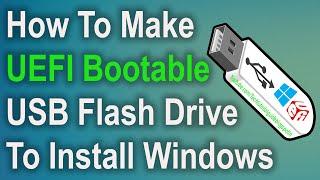 How To Make A UEFI Bootable USB Flash Drive To Install Windows 10/8.1/7