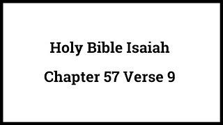 Holy Bible Isaiah 57:9