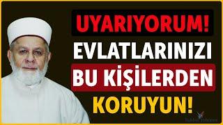 Evlatlarınızı Bu Kişilerden Koruyun! - Tahir Büyükkörükçü Hoca #namaz #ehlisünnet #amin