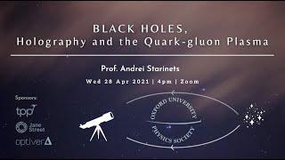 Prof Andrei Starinets: Black Holes, Holography and the Quark-gluon Plasma