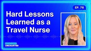 Hard Lessons Learned as a Travel Nurse with Ann King | Ep. 76 | Full Episode