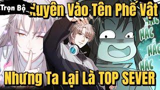 TRỌN BỘ | Xuyên Vào Tên Phế Vật Nhưng Ta Lại Là Cao Thủ TOP Sever | Review Truyện