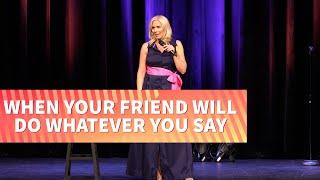 When Your Friend Will Do Whatever You Say | Leanne Morgan