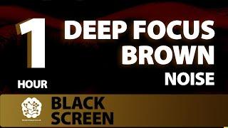 Deep Focus Brown | 1 hr | Brown Noise: A Sonic Wellness Journey | Sleep & Insomnia (Black Screen)