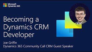 Becoming a Dynamics CRM Developer | Joe Griffin | March Dynamics 365 CRM Community Call