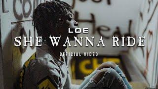 LOE - She Wanna Ride (Official Music Video) Shot By @NickTheSoul