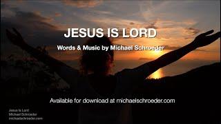 Michael Schroeder  ~ "Jesus Is Lord"