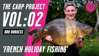 FRENCH HOLIDAY FISHING with Rob Burgess | THE CARP PROJECT | VOL:02 - Mainline Baits Carp Fishing TV