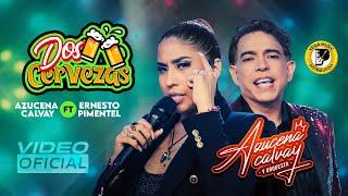 AZUCENA CALVAY FT @ErnestoPimentel  - DOS CERVEZAS (Official Video)