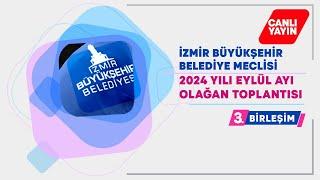 İzmir Büyükşehir Belediyesi Eylül Ayı Meclis Toplantısı 3. Birleşimi