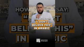 How to say ‘I don’t believe this’ in Arabic