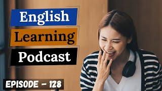 English Learning Podcast Conversation Episode 128 (Intermediate Level)| Podcast for Learning English