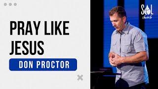 August 14, 2022 | Don Proctor | Pray like Jesus