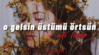 Ali Lidar - O Gelsin Üstümü Örtsün (ŞİİR)