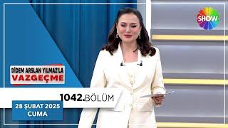 Didem Arslan Yılmaz'la Vazgeçme 1042. Bölüm | 28 Şubat 2025