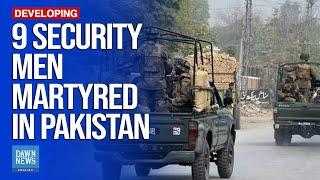 Nine Security Men Martyred In KP, Balochistan | Dawn News English