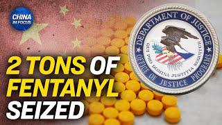 Man Indicted for Allegedly Selling 2 Tons of Fentanyl | China in Focus