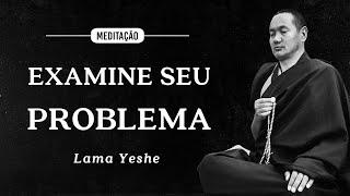 Lama Yeshe - Meditação - Examine seu Problema