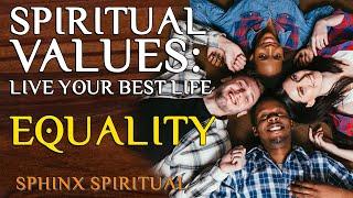 Spiritual Values - Live your best life! - EQUALITY