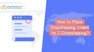 How to Place DropShipping Orders to CJDropshipping?