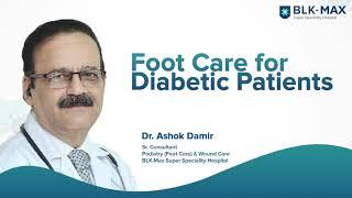 Foot Care for Diabetic Patients | Dr. Ashok Damir | BLK-Max Hospital