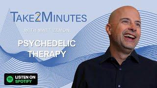 Psychedelic Therapy With Matt Zemon |Take 2 Minutes Podcast Episode 05