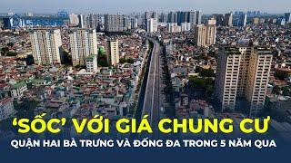 'SỐC' với giá chung cư tại quận Hai Bà Trưng và Đống Đa trong 5 năm qua | CafeLand