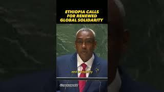 Ethiopia calls for renewed global solidarity #unitednations #africa #arewa #nigeria