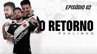 O RETORNO - PAULINHO   EP 02 - DOCUMENTÁRIO | VASCOTV FILMS