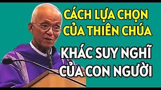 CÁCH CHỌN LỰA CỦA THIÊN CHÚA KHÁC VỚI SUY NGHĨ CỦA CON NGƯỜI. BÀI GIẢNG MỚI NHẤT CHA PHẠM QUANG HỒNG