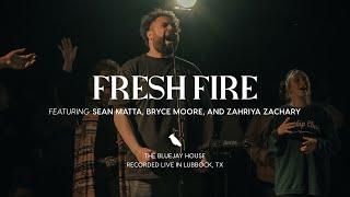 Fresh Fire | (Sean Matta, Zahriya Zachary, Bryce Moore) x The Bluejay House