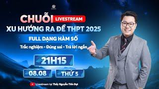 [LIVESTREAM 2K7]  XU HƯỚNG RA ĐỀ TRONG KỲ THPT 2025 - HÀM SỐ (BUỔI 1) | Thầy Nguyễn Tiến Đạt