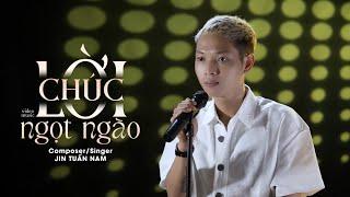 LỜI CHÚC NGỌT NGÀO - JIN TUẤN NAM [ TÁC GIẢ ] OFFICIAL MUSIC VIDEO