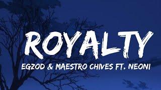 egzod & maestro chives - royalty (lyrics) ft. neoni